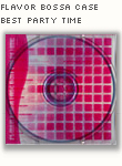 FLAVOR BOSSA CASE BEST PARTY TIME