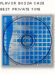 FLAVOR BOSSA CASE BEST PRIVATE TIME 