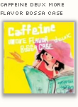 Caffeine Deux More Flavor Bossa Case